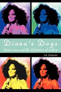Diana's Dogs di Ed Ifkovic edito da iUniverse