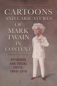 Cartoons and Caricatures of Mark Twain in Context: Reformer and Social Critic, 1869-1910 di Leslie Diane Myrick, Gary Scharnhorst edito da UNIV OF ALABAMA PR