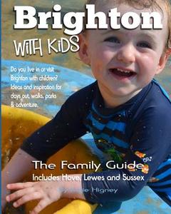 Brighton with Kids: The Family Guide di Katie Higney edito da Red Cherry Books