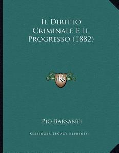 Il Diritto Criminale E Il Progresso (1882) di Pio Barsanti edito da Kessinger Publishing
