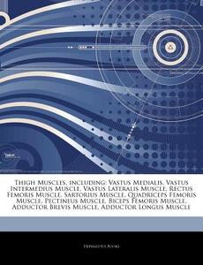 Vastus Medialis, Vastus Intermedius Muscle, Vastus Lateralis Muscle, Rectus Femoris Muscle, Sartorius Muscle, Quadriceps Femoris Muscle, Pectineus Mus di Hephaestus Books edito da Hephaestus Books