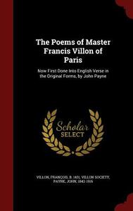 The Poems Of Master Francis Villon Of Paris di Francois Villon, Dr John Payne edito da Andesite Press