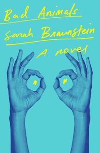Bad Animals di Sarah Braunstein edito da W W NORTON & CO