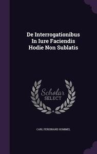De Interrogationibus In Iure Faciendis Hodie Non Sublatis di Carl Ferdinand Hommel edito da Palala Press
