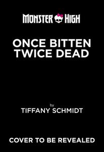 Once Bitten, Twice Dead (a Monster High YA Novel) di Tiffany Schmidt edito da AMULET BOOKS
