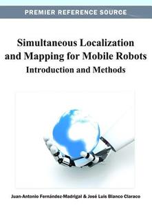 Simultaneous Localization and Mapping for Mobile Robots: Introduction and Methods di Juan-Antonio Fernaandez-Madrigal, Fernandez-Madrigal edito da INFORMATION SCIENCE REFERENCE