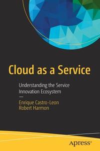 Cloud as a Service di Enrique Castro-Leon, Robert Harmon edito da Apress