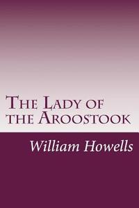 The Lady of the Aroostook di William Dean Howells edito da Createspace
