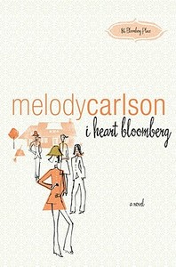 I Heart Bloomberg di Melody Carlson edito da David C. Cook Distribution