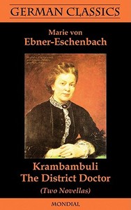 Krambambuli. The District Doctor (Two Novellas. German Classics) di Marie Von Ebner-Eschenbach edito da MONDIAL