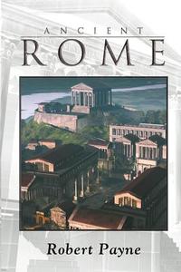 Ancient Rome di Robert Payne edito da iBooks
