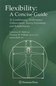 Flexibility: A Concise Guide di Laurence E. Holt, Jason Holt, Tom Pelham edito da Humana Press Inc.