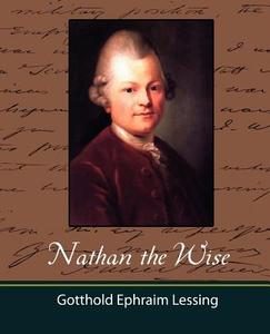 Nathan the Wise di Ephraim Lessin Gotthold Ephraim Lessing, Gotthold Ephraim Lessing edito da Book Jungle