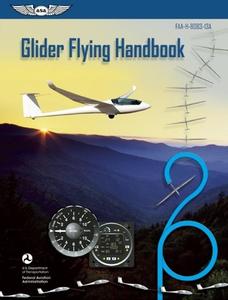 Glider Flying Handbook (federal Aviation Administration) di Federal Aviation Administration, Aviation Supplies & Academics edito da Aviation Supplies & Academics Inc