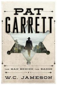 Pat Garrett: The Man Behind the Badge di W. C. Jameson edito da TAYLOR PUB