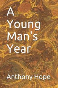 YOUNG MANS YEAR di Anthony Hope edito da INDEPENDENTLY PUBLISHED