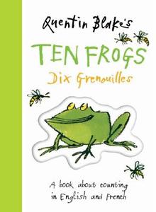 Quentin Blake's Ten Frogs Dix Grenouilles: A Book about Counting in English and French di Quentin Blake edito da PAVILION BOOKS