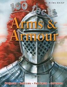 100 Facts - Arms & Armour di Miles Kelly edito da Miles Kelly Publishing Ltd