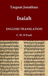 Targum Jonathan of the Prophet Isaiah in English Translation di Jonathan Ben Uziel edito da Independently Published