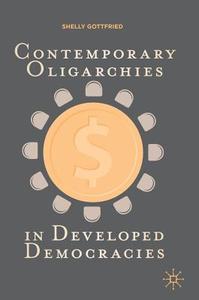 Contemporary Oligarchies in Developed Democracies di Shelly Gottfried edito da Springer-Verlag GmbH