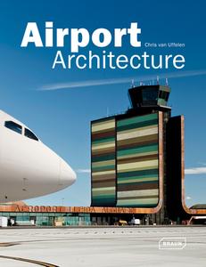 Airport Architecture di Chris van Uffelen edito da Braun Publishing AG