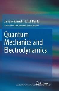 Quantum Mechanics and Electrodynamics di Jakub Benda, Jaroslav Zamastil edito da Springer International Publishing