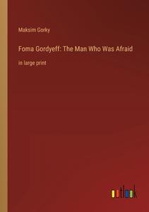 Foma Gordyeff: The Man Who Was Afraid di Maksim Gorky edito da Outlook Verlag