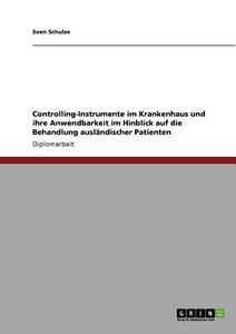 Controlling-Instrumente im Krankenhaus und die Behandlung ausländischer Patienten di Sven Schulze edito da GRIN Publishing