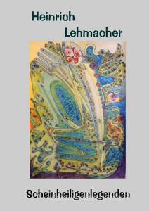 Scheinheiligenlegenden di Heinrich Lehmacher edito da Books on Demand