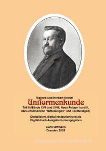 Richard und Herbert Knötel, Uniformenkunde Teil 6 (Bände XVII und XVIII, Neue Folgen I und II, dazu erschienene Mitteilungen und Textbeilagen) edito da Books on Demand