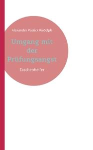 Umgang mit der Prüfungsangst di Alexander Patrick Rudolph edito da Books on Demand