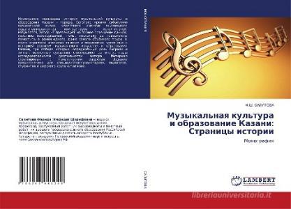 Muzykal'naq kul'tura i obrazowanie Kazani: Stranicy istorii di F. Sh. Salitova edito da LAP LAMBERT Academic Publishing