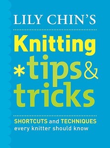 Lily Chin's Knitting Tips & Tricks: Shortcuts and Techniques Every Knitter Should Know di Lily M. Chin edito da Potter Craft