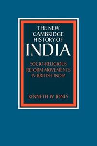 Socio-Religious Reform Movements in British India di Kenneth W. Jones edito da Cambridge University Press
