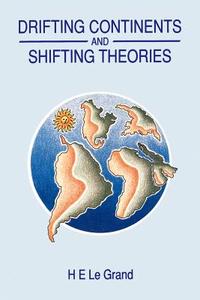 Drifting Continents and Shifting Theories di H. E. Le Grand edito da Cambridge University Press