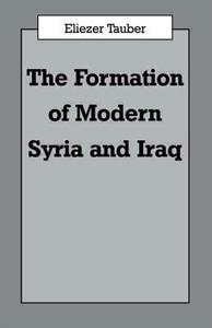 The Formation of Modern Iraq and Syria di Eliezer Tauber edito da Routledge