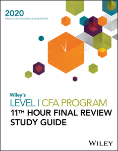 Wiley's Level I Cfa Program 11th Hour Final Review Study Guide 2020 di Wiley edito da John Wiley & Sons Inc