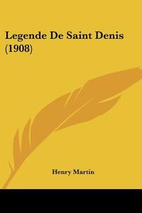 Legende de Saint Denis (1908) di Henry Martin edito da Kessinger Publishing