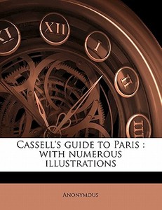 Cassell's Guide To Paris : With Numerous Illustrations di Anonymous edito da Nabu Press