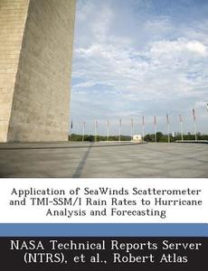 Application Of Seawinds Scatterometer And Tmi-ssm/i Rain Rates To Hurricane Analysis And Forecasting di Robert Atlas edito da Bibliogov