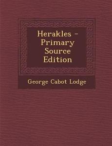 Herakles di George Cabot Lodge edito da Nabu Press