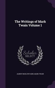 The Writings Of Mark Twain Volume 1 di Albert Bigelow Paine, Mark Twain edito da Palala Press
