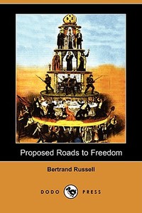 Proposed Roads to Freedom (Dodo Press) di Bertrand Russell edito da LULU PR