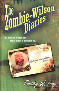 The Zombie Wilson Diaries di Timothy W. Long edito da Createspace