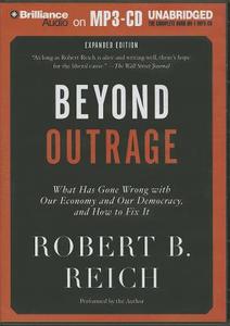 Beyond Outrage: What Has Gone Wrong with Our Economy and Our Democracy, and How to Fix It di Robert B. Reich edito da Brilliance Corporation