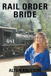 Rail Order Bride di Alton Knutson edito da Liferich