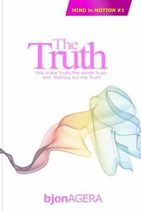 The Truth: The Whole Truth, and Nothing But the Truth di MR Bjon Agera edito da Createspace Independent Publishing Platform