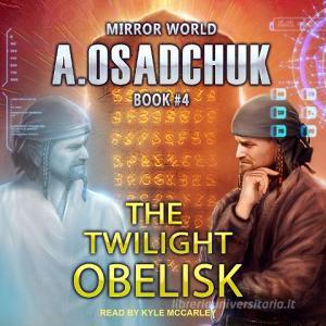 The Twilight Obelisk di Alexey Osadchuk edito da Tantor Audio