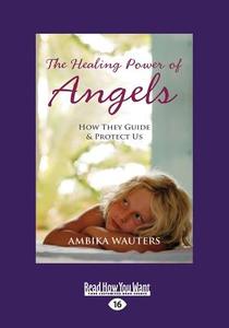 The Healing Power Of Angels di Ambika Wauters edito da Readhowyouwant.com Ltd