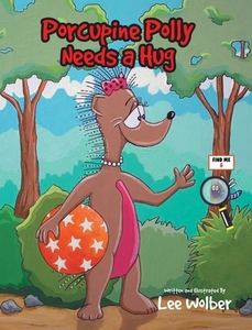 Porcupine Polly Needs a Hug di Lee Wolber edito da Covenant Books